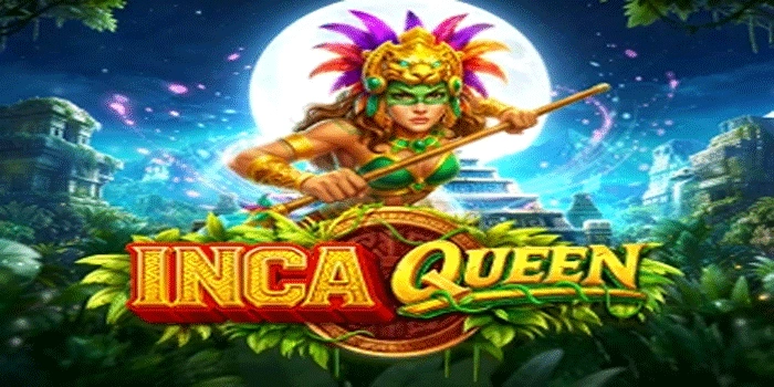 Trik Terbaik Untuk Menang Besar di Slot Inca Queen