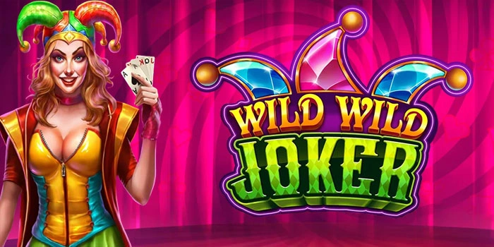 Strategi Jitu Mudah Menang Di Slot Wild Wild Joker